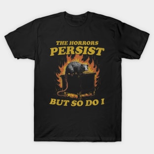 The Horrors Persist But So Do I T Shirt, Weird T-Shirt, Meme T-Shirt